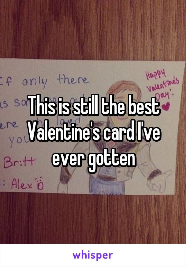 This is still the best Valentine's card I've ever gotten
