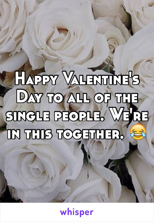 Happy Valentine's Day to all of the single people. We're in this together. 😂