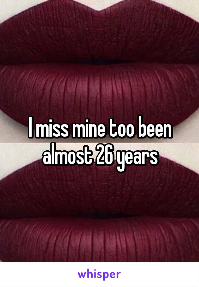 I miss mine too been almost 26 years