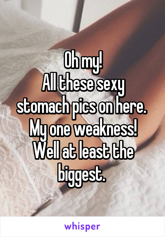 Oh my!
All these sexy stomach pics on here. 
My one weakness!
Well at least the biggest. 