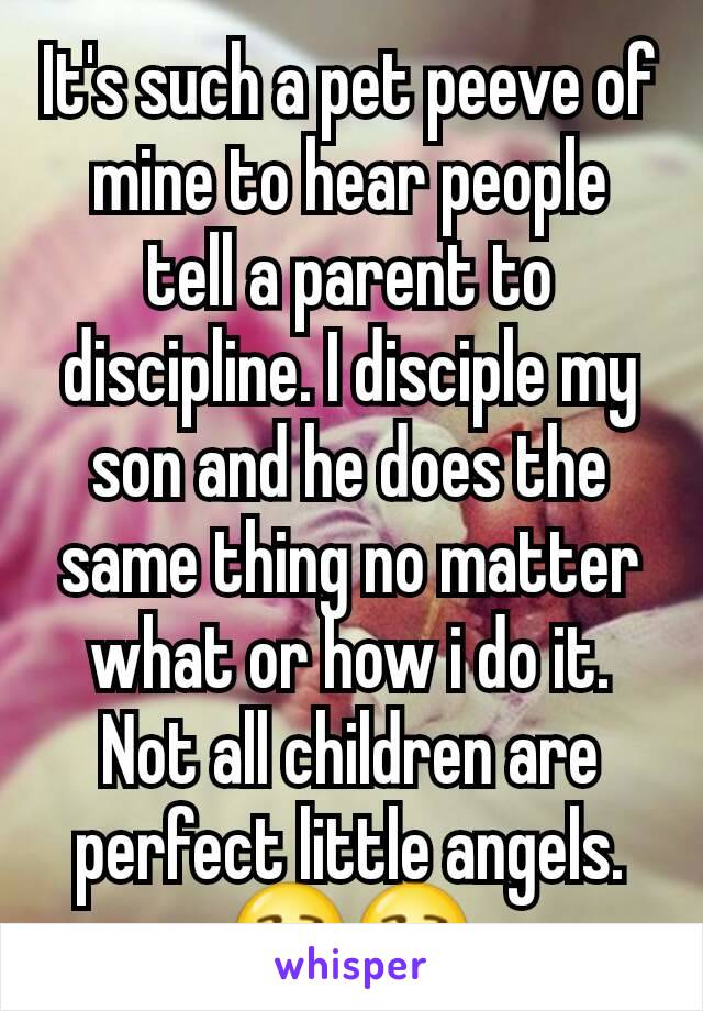 It's such a pet peeve of mine to hear people tell a parent to discipline. I disciple my son and he does the same thing no matter what or how i do it. Not all children are perfect little angels. 😏😒