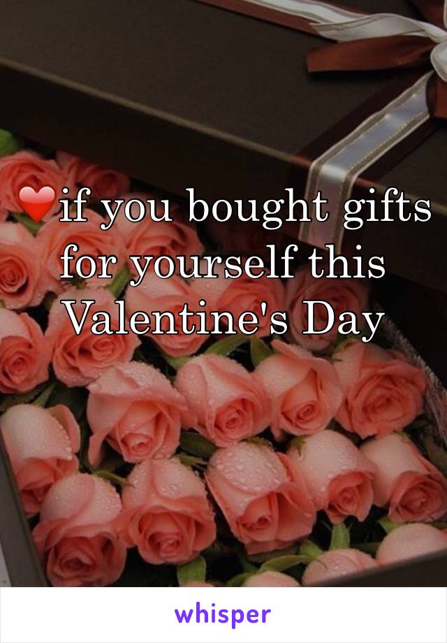 ❤️if you bought gifts for yourself this Valentine's Day 