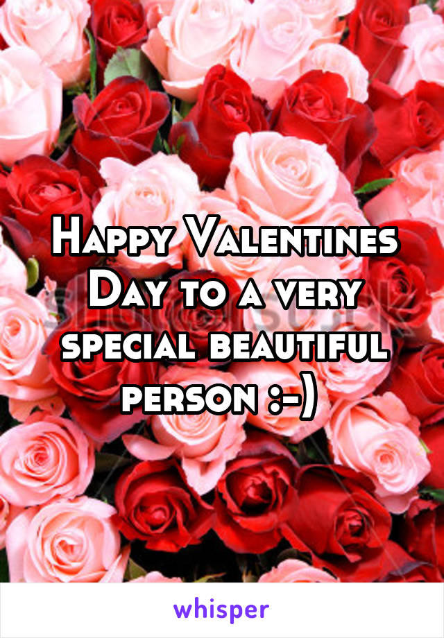 Happy Valentines Day to a very special beautiful person :-) 