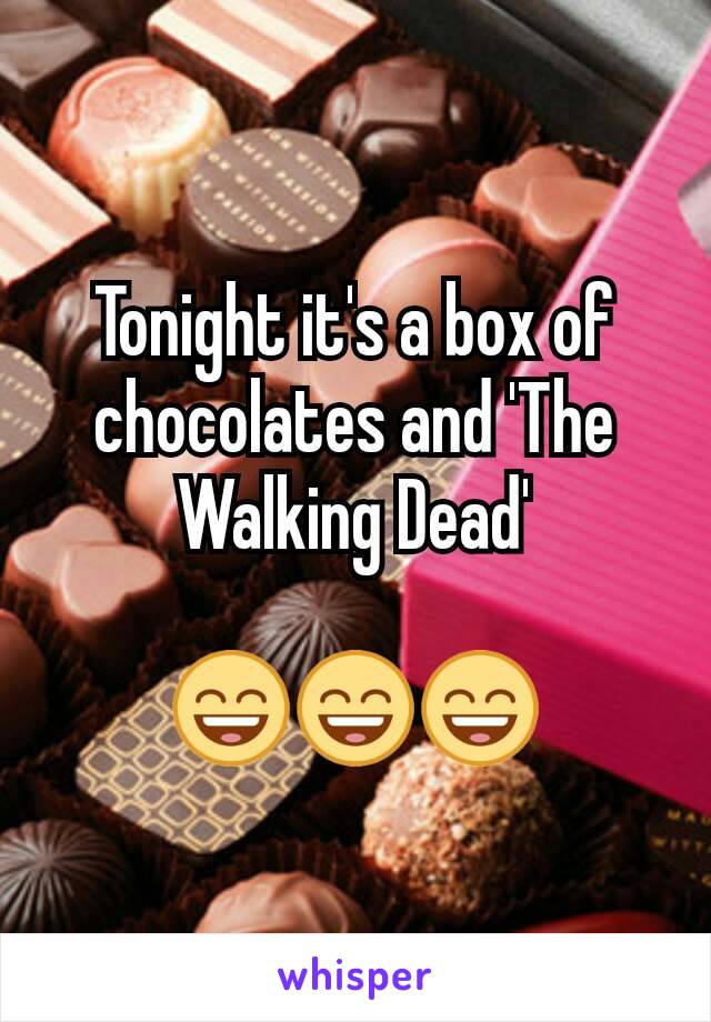 Tonight it's a box of chocolates and 'The Walking Dead'

😄😄😄