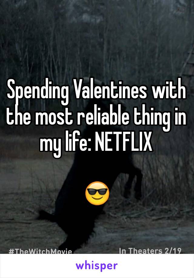 Spending Valentines with the most reliable thing in my life: NETFLIX

😎