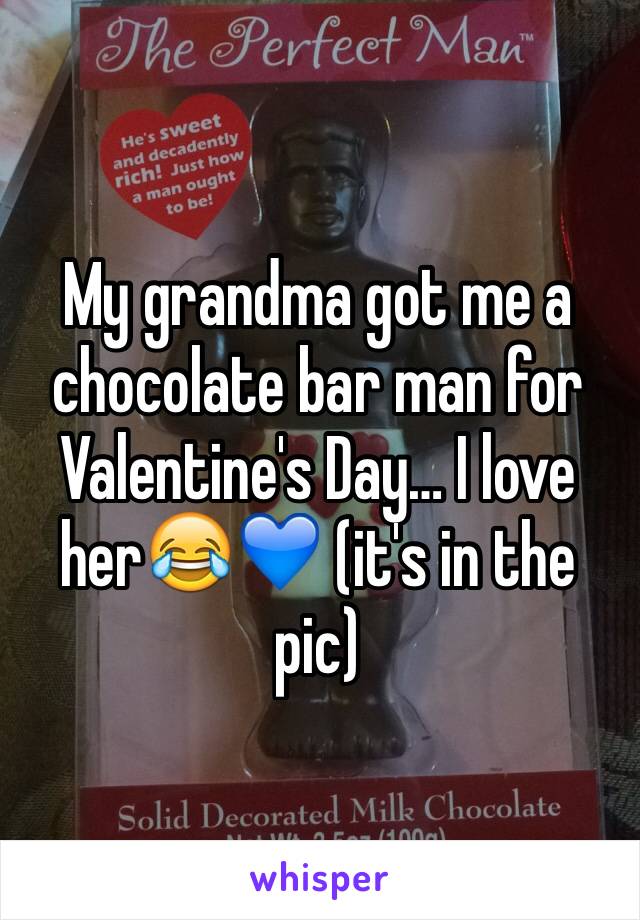 My grandma got me a chocolate bar man for Valentine's Day… I love her😂💙 (it's in the pic) 