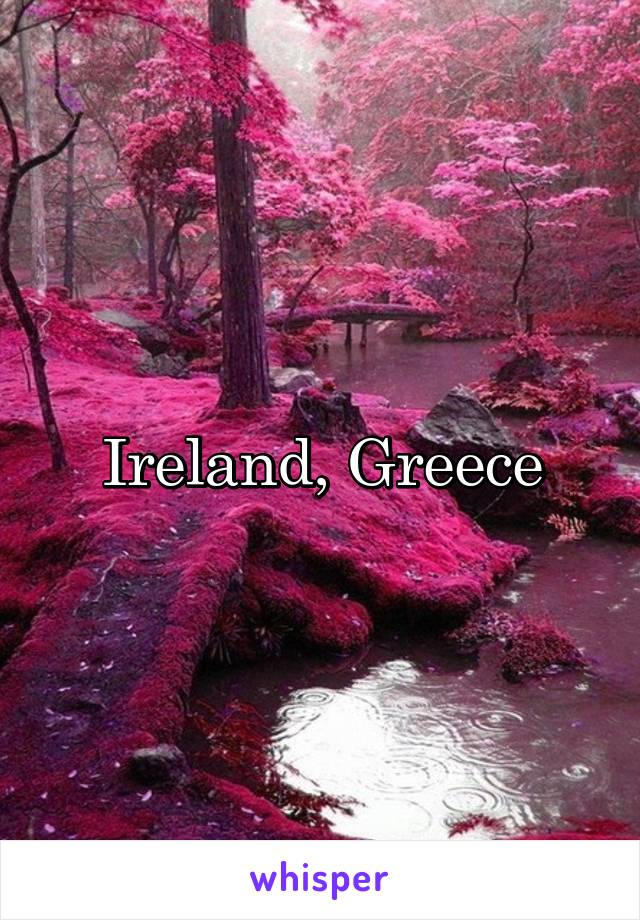 Ireland, Greece