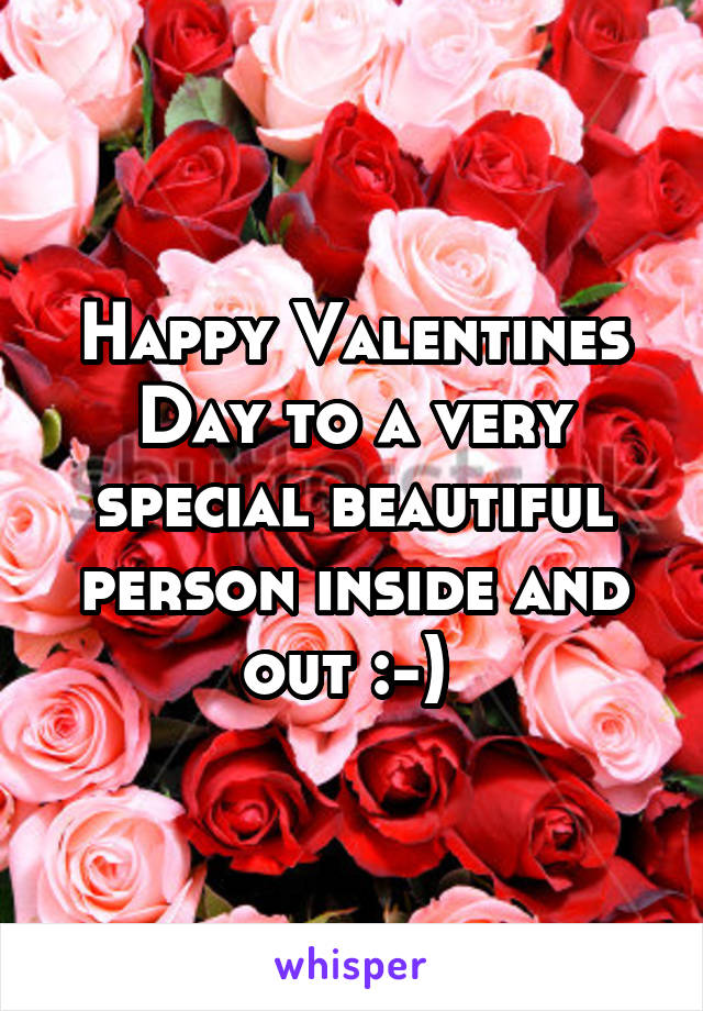 Happy Valentines Day to a very special beautiful person inside and out :-) 