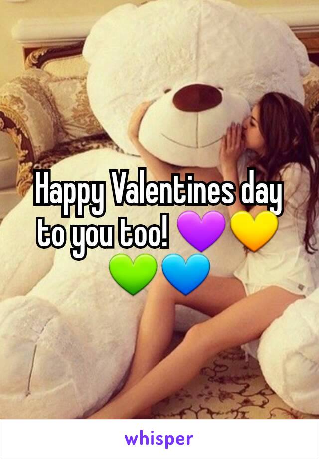 Happy Valentines day to you too! 💜💛💚💙