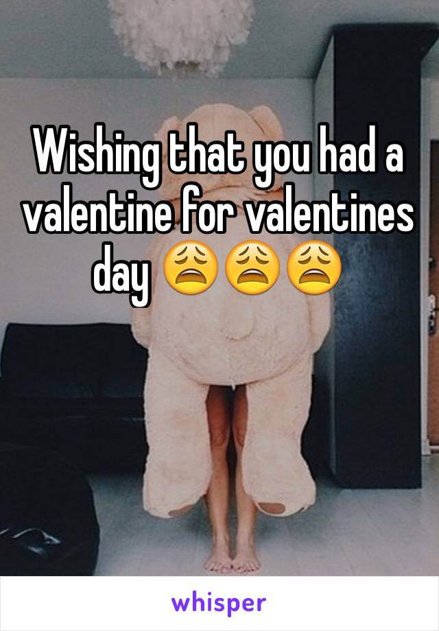 Wishing that you had a valentine for valentines day 😩😩😩