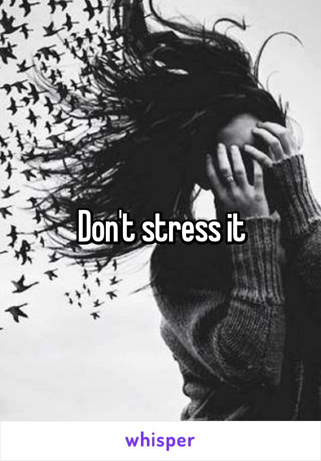 Don't stress it