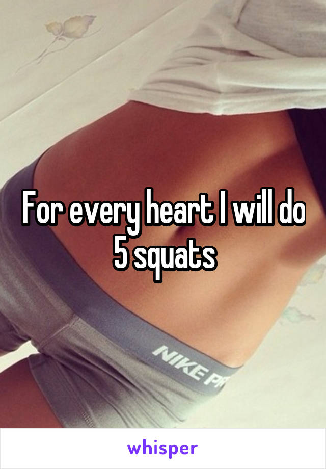 For every heart I will do 5 squats