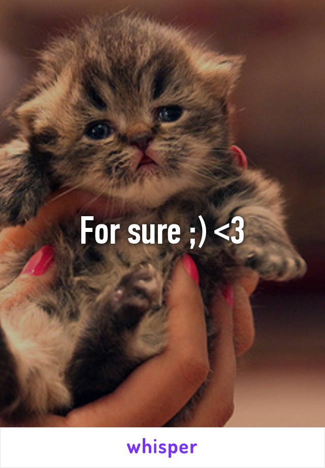 For sure ;) <3