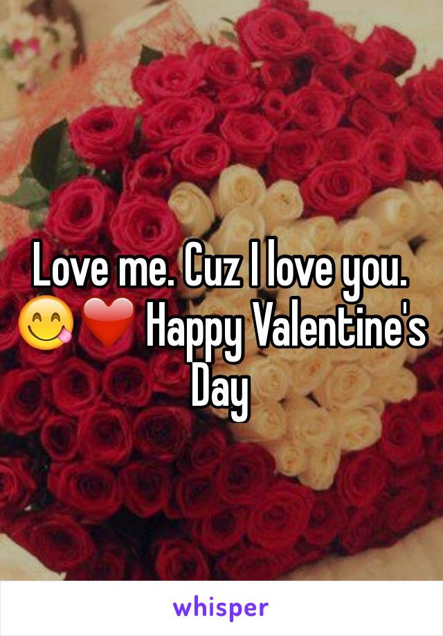 Love me. Cuz I love you. 😋❤️ Happy Valentine's Day