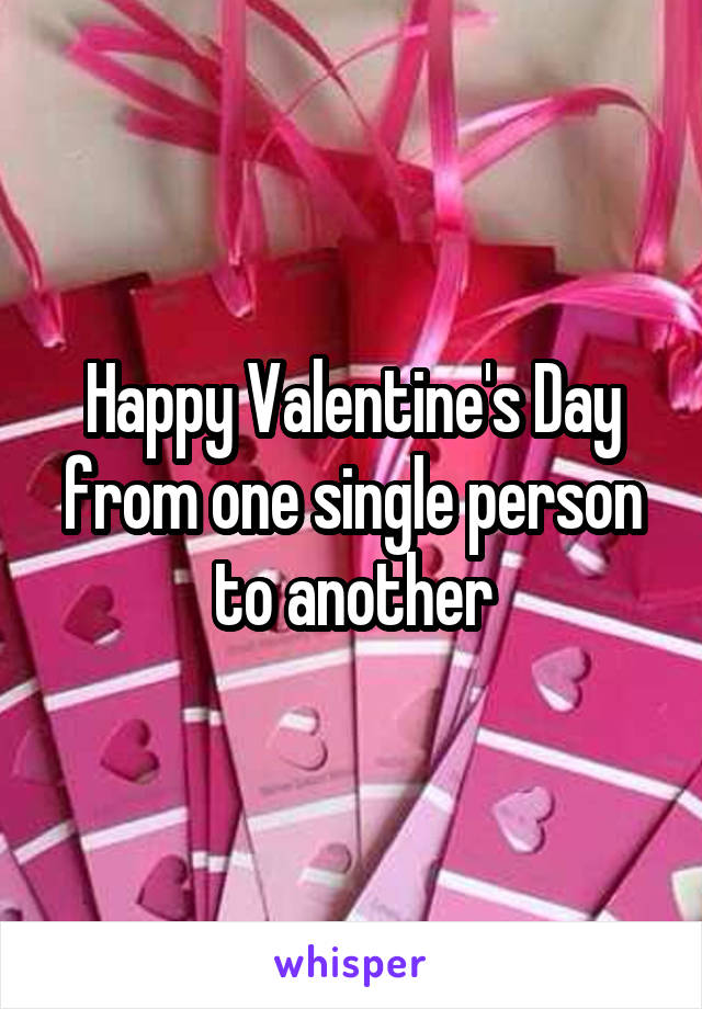 Happy Valentine's Day from one single person to another