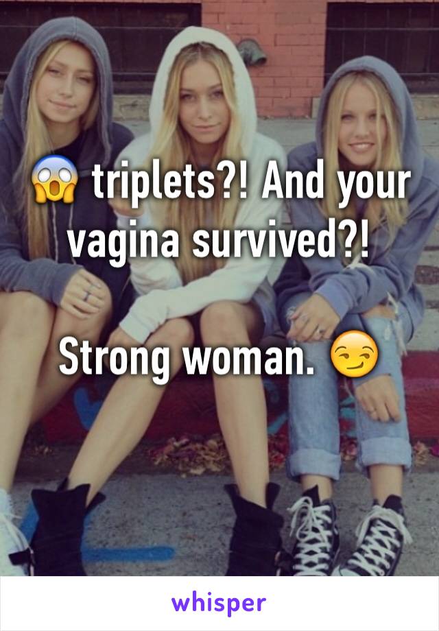 😱 triplets?! And your vagina survived?!

Strong woman. 😏

