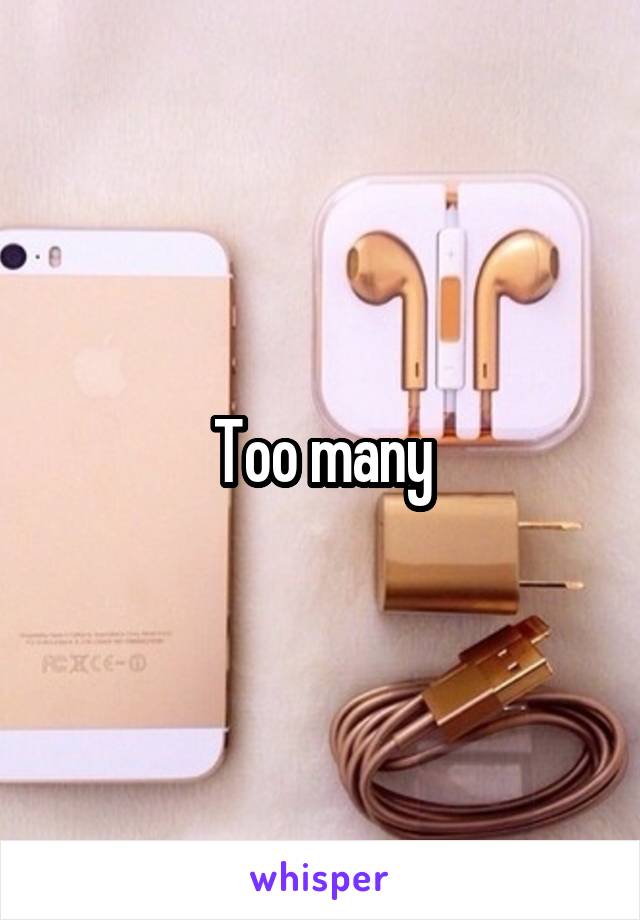 Too many