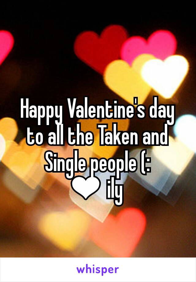 Happy Valentine's day to all the Taken and Single people (:
❤ ily 