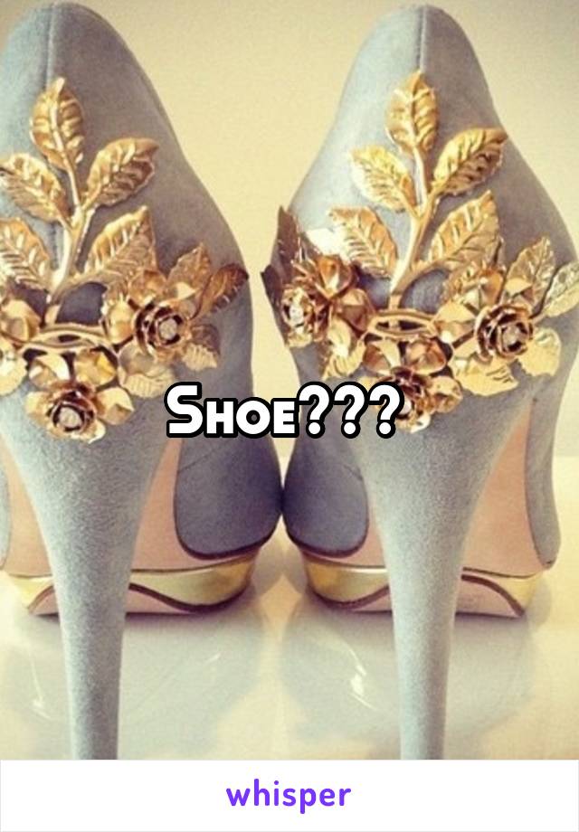 Shoe??? 