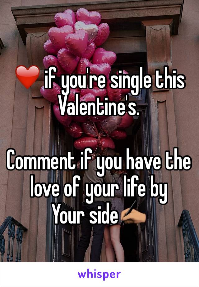❤️ if you're single this Valentine's.

Comment if you have the love of your life by
Your side✍🏽