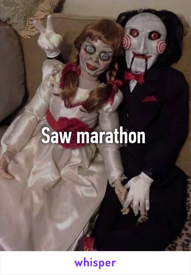 Saw marathon 