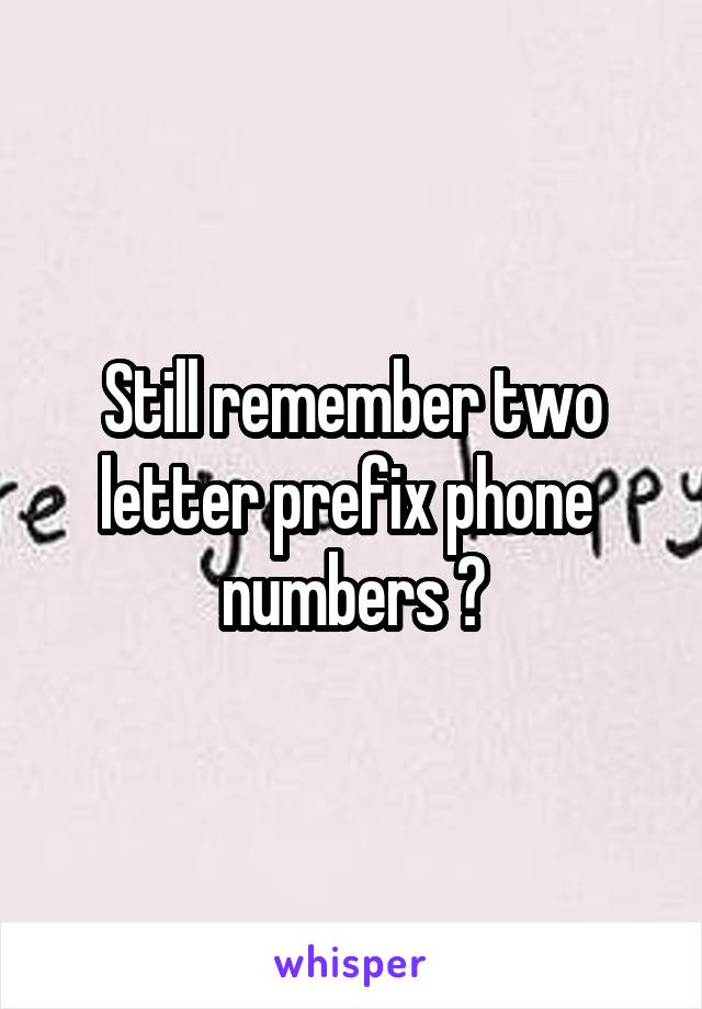 Still remember two letter prefix phone  numbers ?