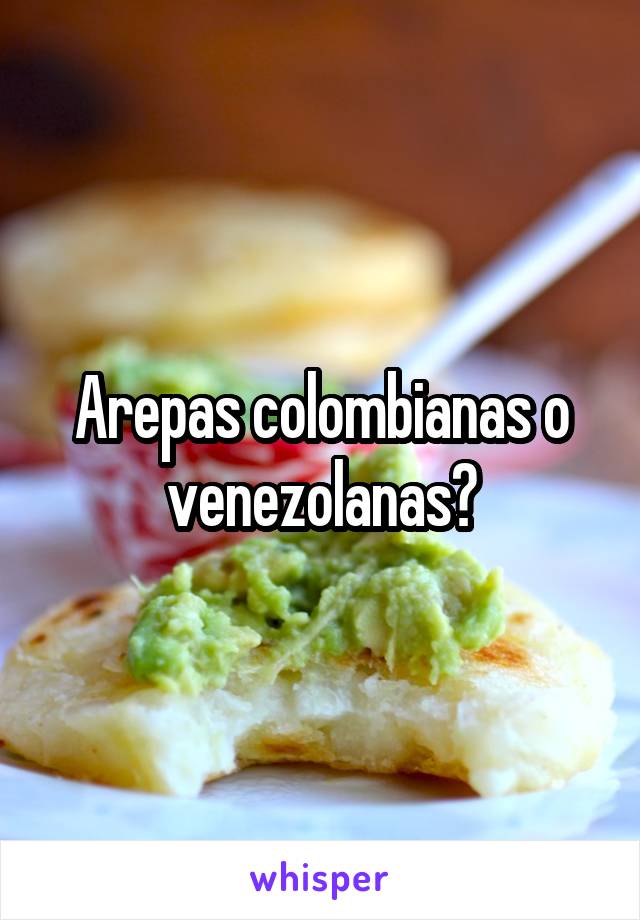 Arepas colombianas o venezolanas?