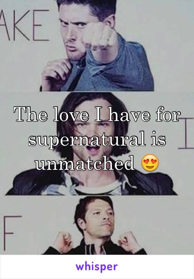 The love I have for supernatural is unmatched 😍