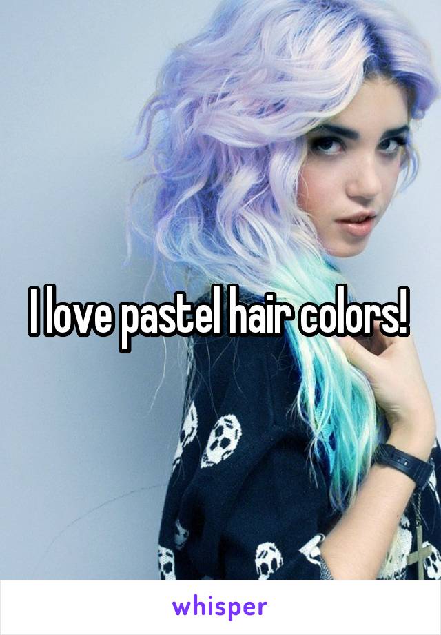 I love pastel hair colors! 