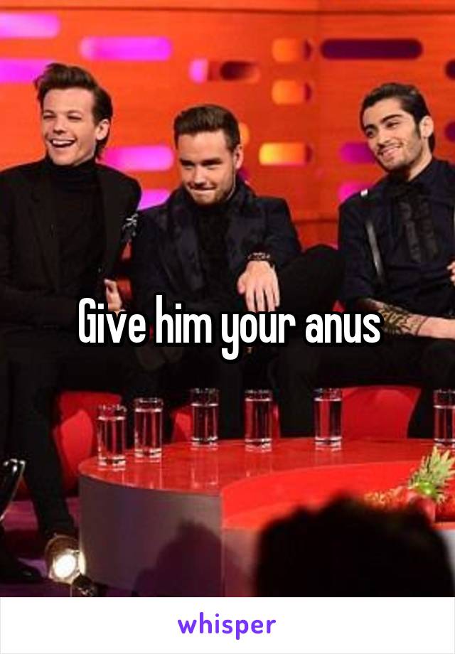 Give him your anus