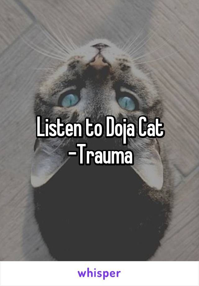 Listen to Doja Cat -Trauma