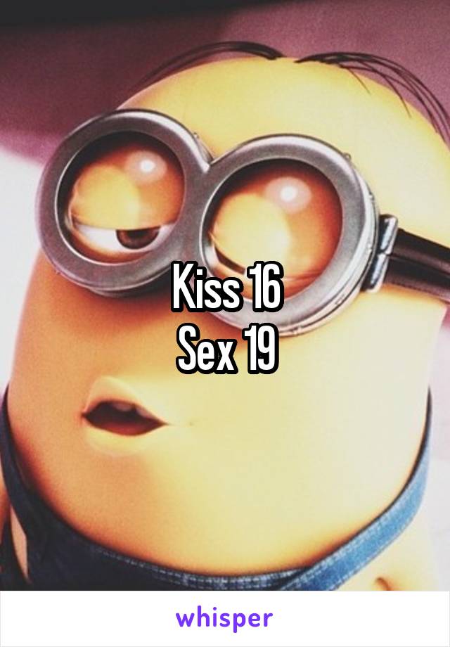 Kiss 16
Sex 19