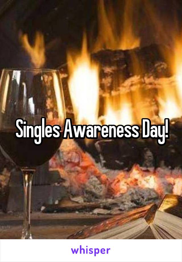Singles Awareness Day!