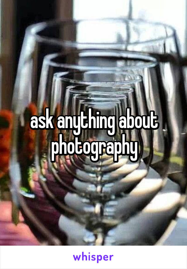 ask anything about photography