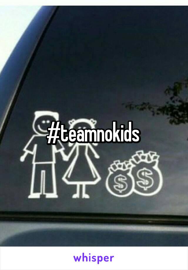 #teamnokids 