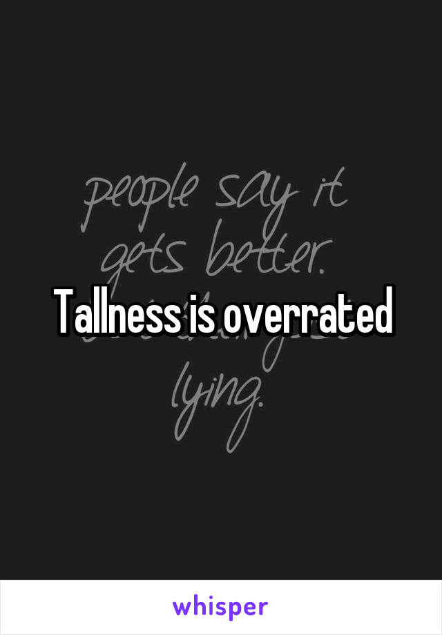 Tallness is overrated