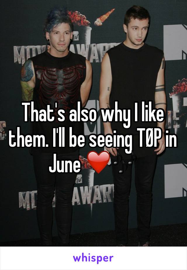 That's also why I like them. I'll be seeing TØP in June ❤️🎶