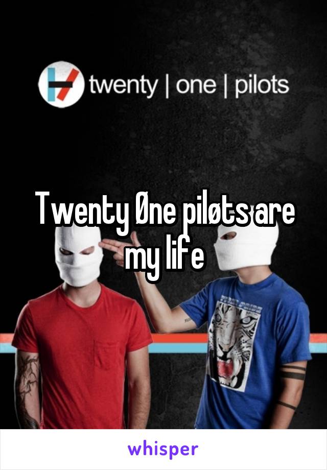 Twenty Øne piløts are my life