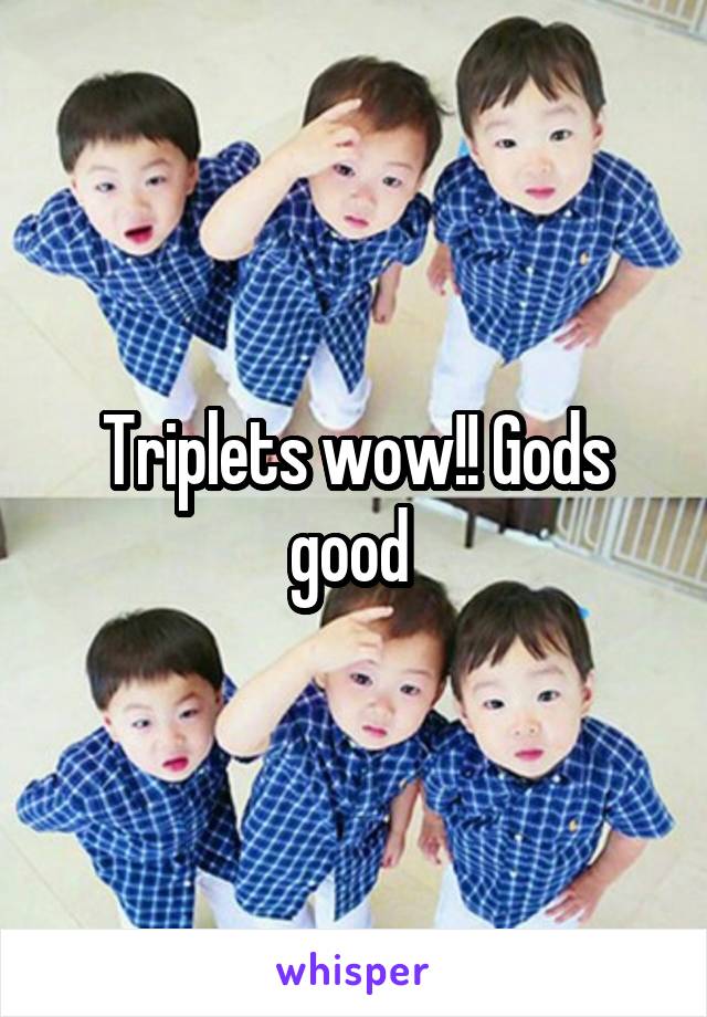 Triplets wow!! Gods good 