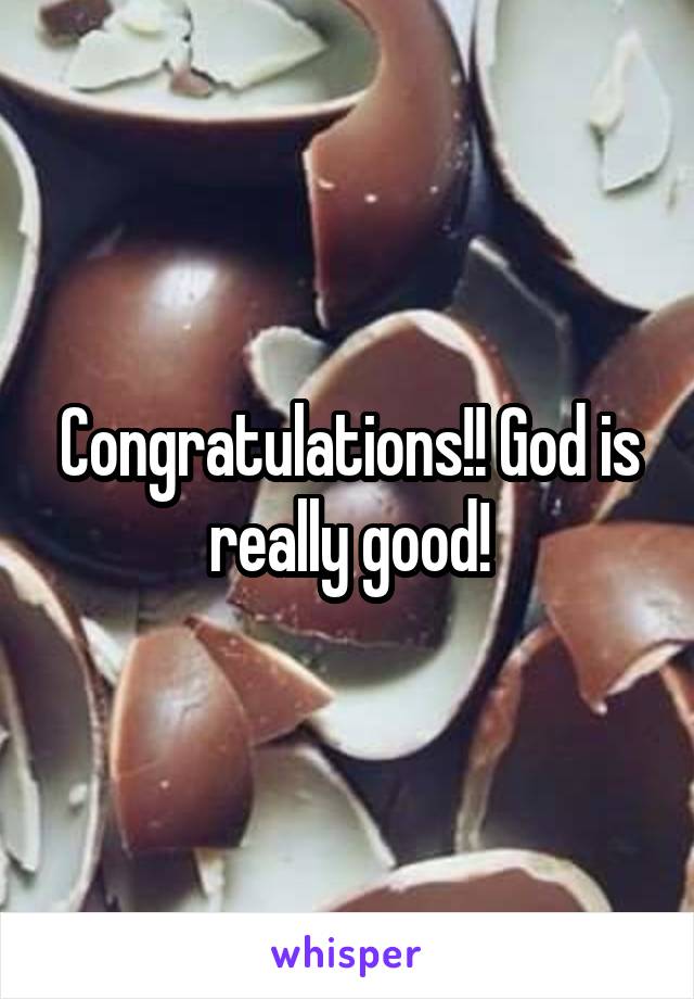 Congratulations!! God is really good!