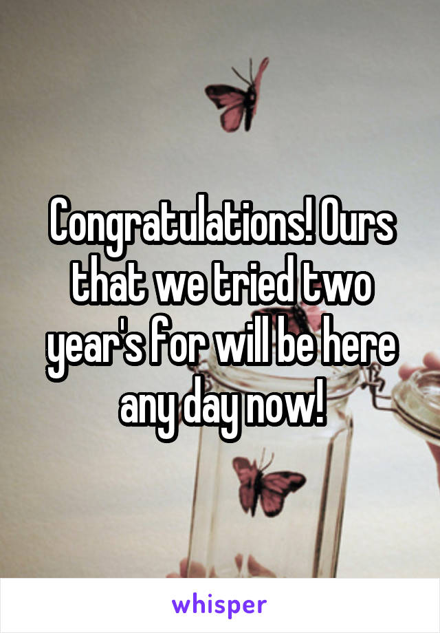 Congratulations! Ours that we tried two year's for will be here any day now!