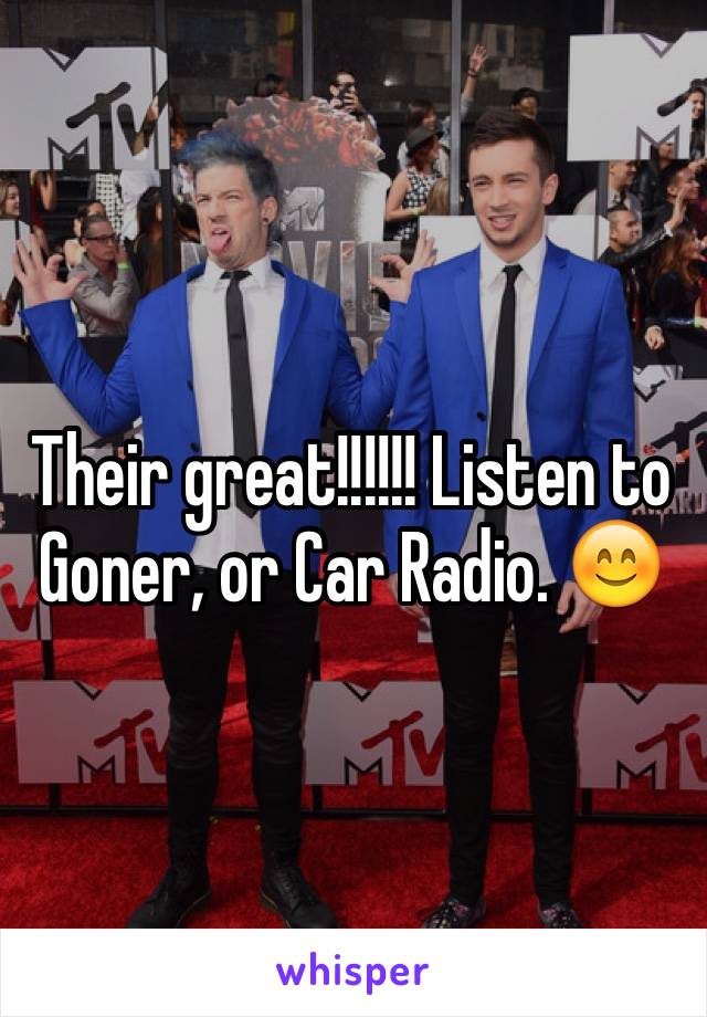 Their great!!!!!! Listen to Goner, or Car Radio. 😊