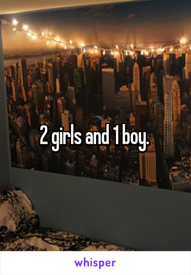 2 girls and 1 boy. 