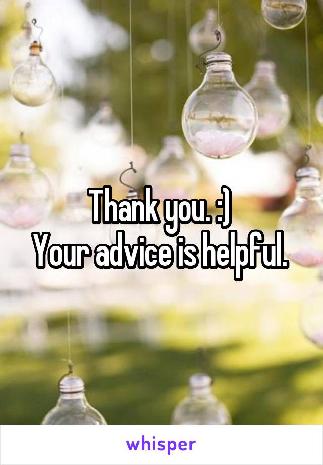 Thank you. :) 
Your advice is helpful. 