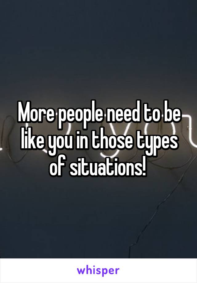 More people need to be like you in those types of situations! 