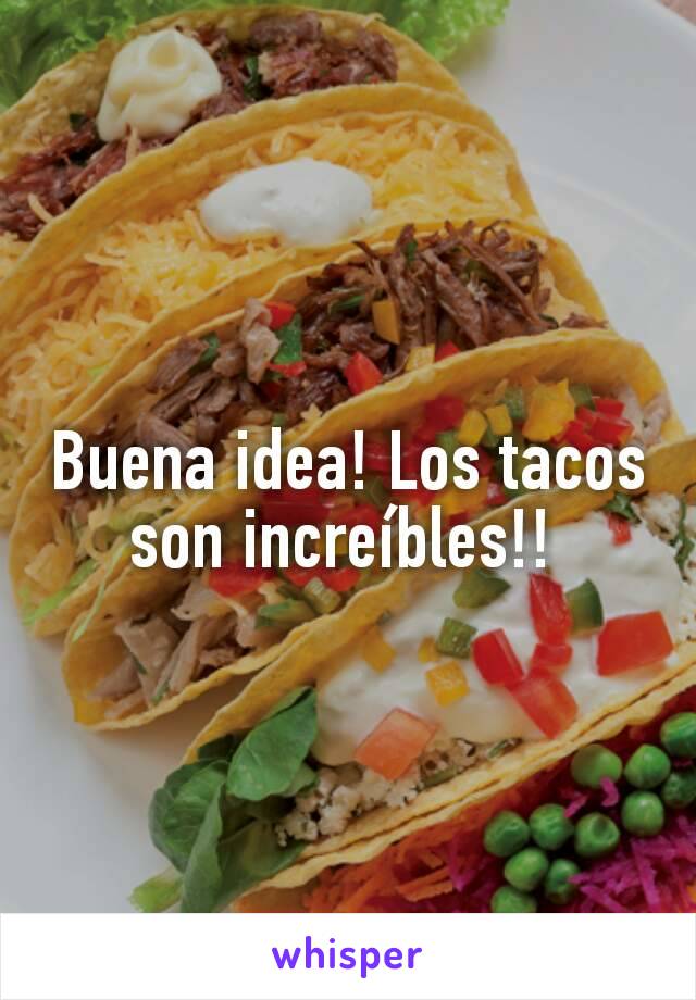 Buena idea! Los tacos son increíbles!! 