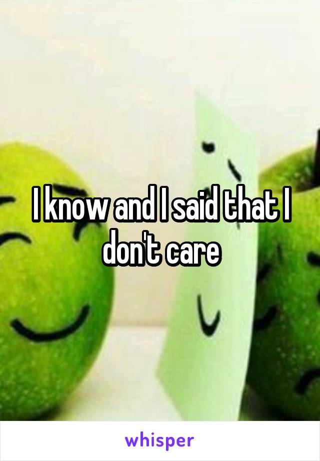 I know and I said that I don't care