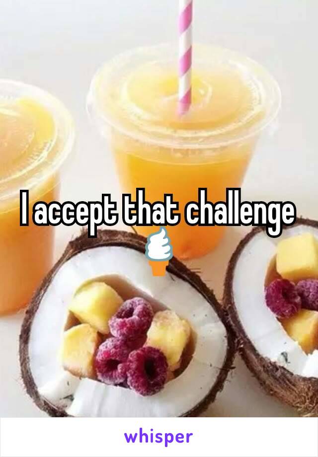 I accept that challenge 🍦