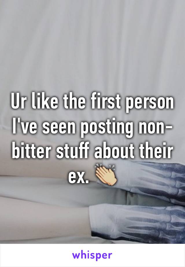 Ur like the first person I've seen posting non-bitter stuff about their ex. 👏🏼