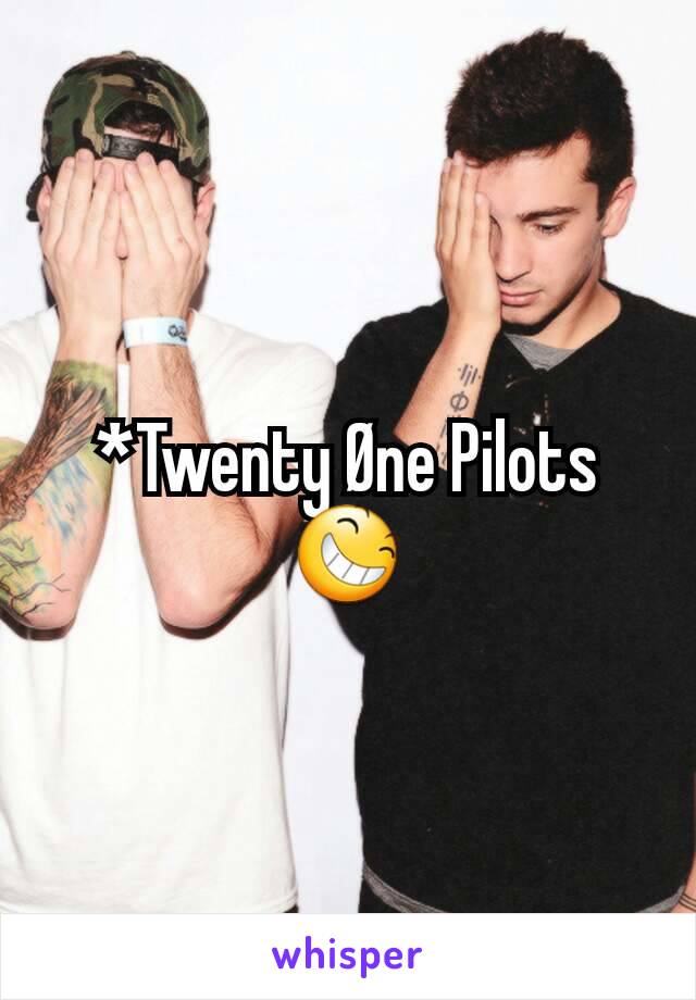 *Twenty Øne Pilots 😆